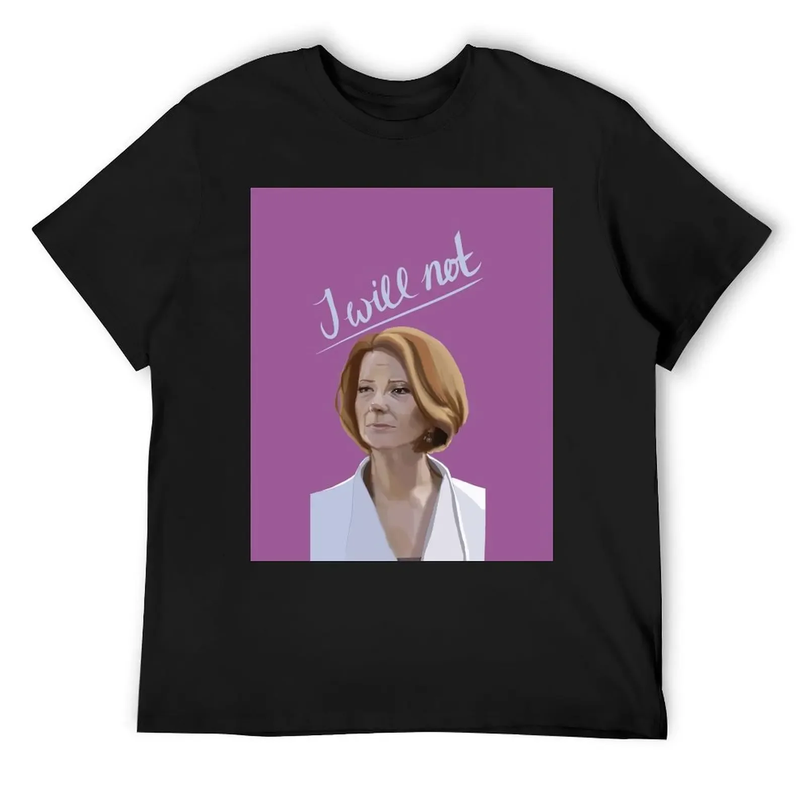 

Julia Gillard - I will Not T-Shirt summer shirt Funny t-shirts affliction shirts designer shirts mens t shirt graphic
