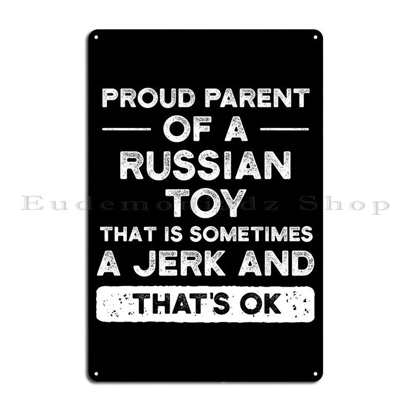 Proud Parent Of A Russian Toy Russian Toy Mom Russian Toy Dad Metal Sign Wall Cave Cinema Customize Wall Mural Tin Sign Poster