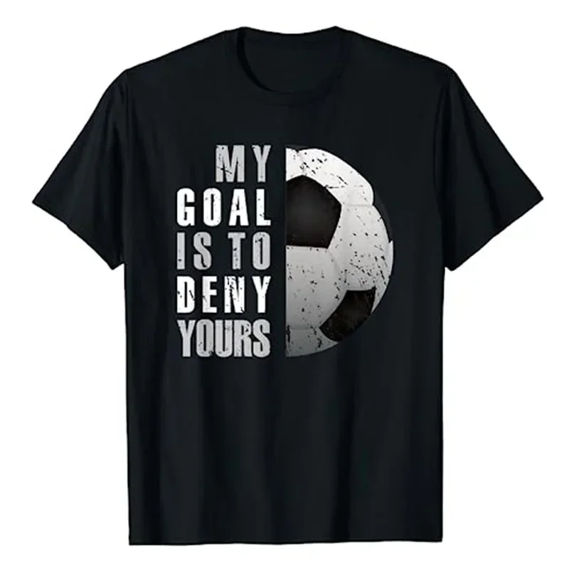 Graphic Tee Tops Sports Outfits Humor Funny Football Lover My Goal Is To Deny Yours Soccer Goalie Distressed Goalkeeper T-Shirt