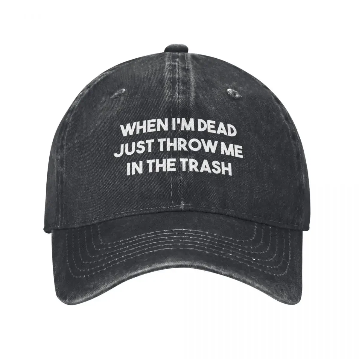 When I'm dead just throw me in the trash Baseball Cap Snap Back Hat fashionable Golf Cap Fishing cap For Women 2025 Men's