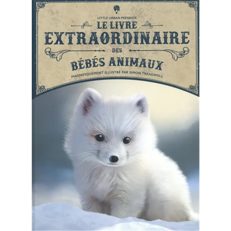 

The Extraordinary Book Of Baby Animals B Taylor S Treadwell Little Urban 9782374085678 Book