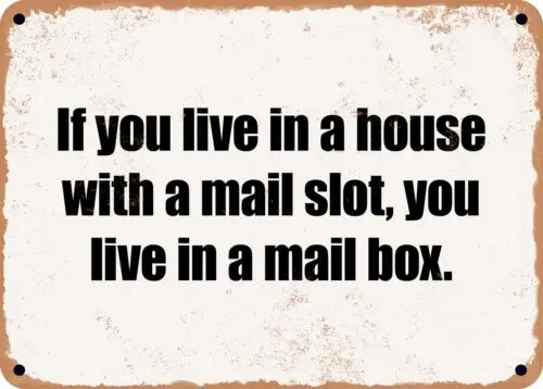 1e,METAL SIGN - If you live in a house with a mail slot, you live in a mail box.
