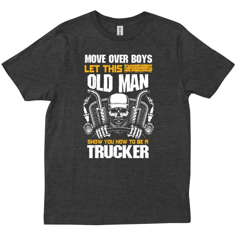تحرك فوق الأولاد دع هذا الرجل العجوز يظهرك كيف تكون سائق شاحنة مضحك تي شيرت #1