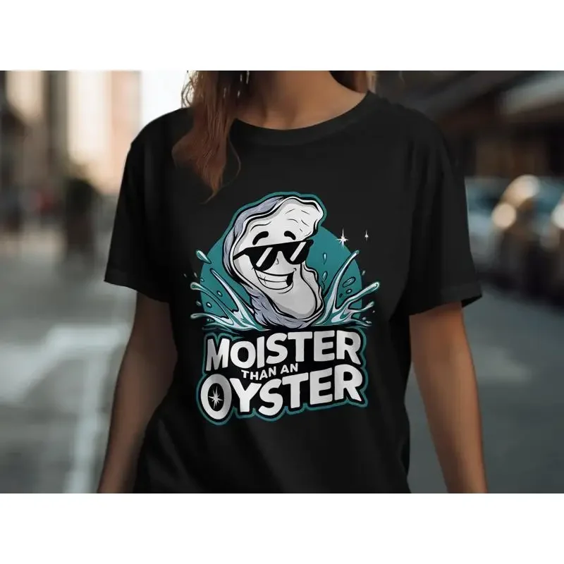 Funny Moister Than An Oyster T Shirt Cool Retro Trendy Casual Apparel Sweat