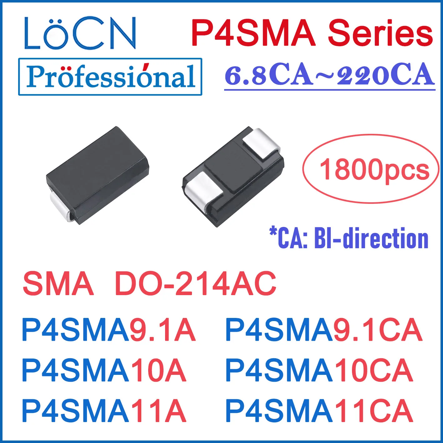 

1800PCS TVS DIODE SMA P4SMA9.1 P4SMA9.1A P4SMA9.1CA P4SMA10 P4SMA10A P4SMA10CA P4SMA11 P4SMA11A P4SMA11CA P4SMA DO-214AC REEL