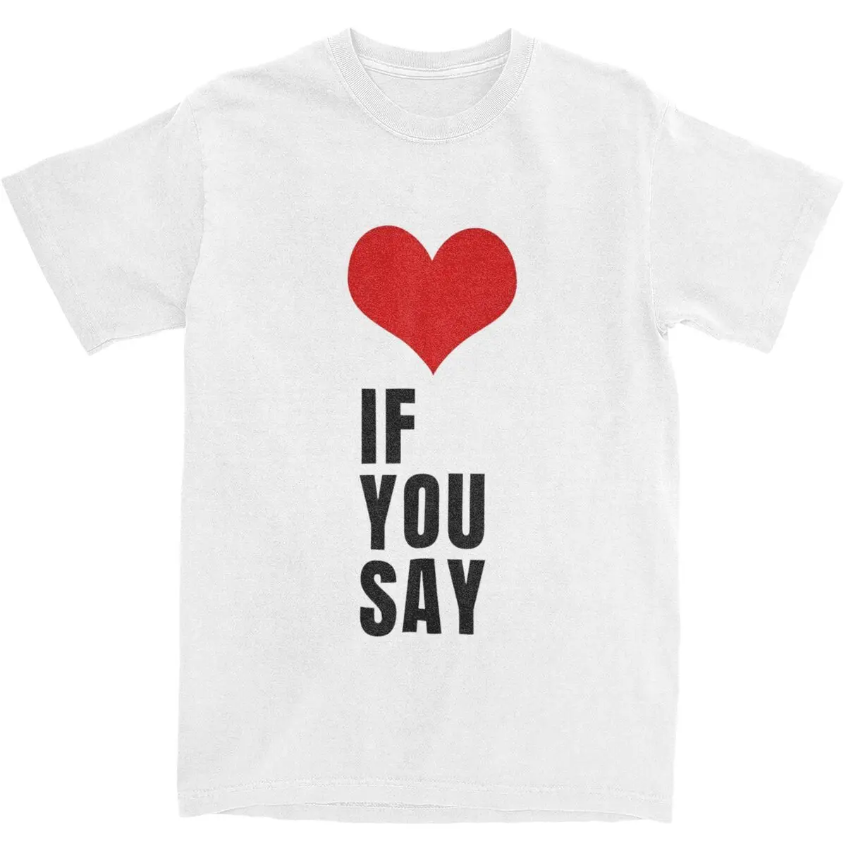 Only If You Say Yes T Shirt Summer Romance untold Y2K Retro T-Shirts Cotton Leisure Tshirt For Men Short-Sleeved Casual Top Tees