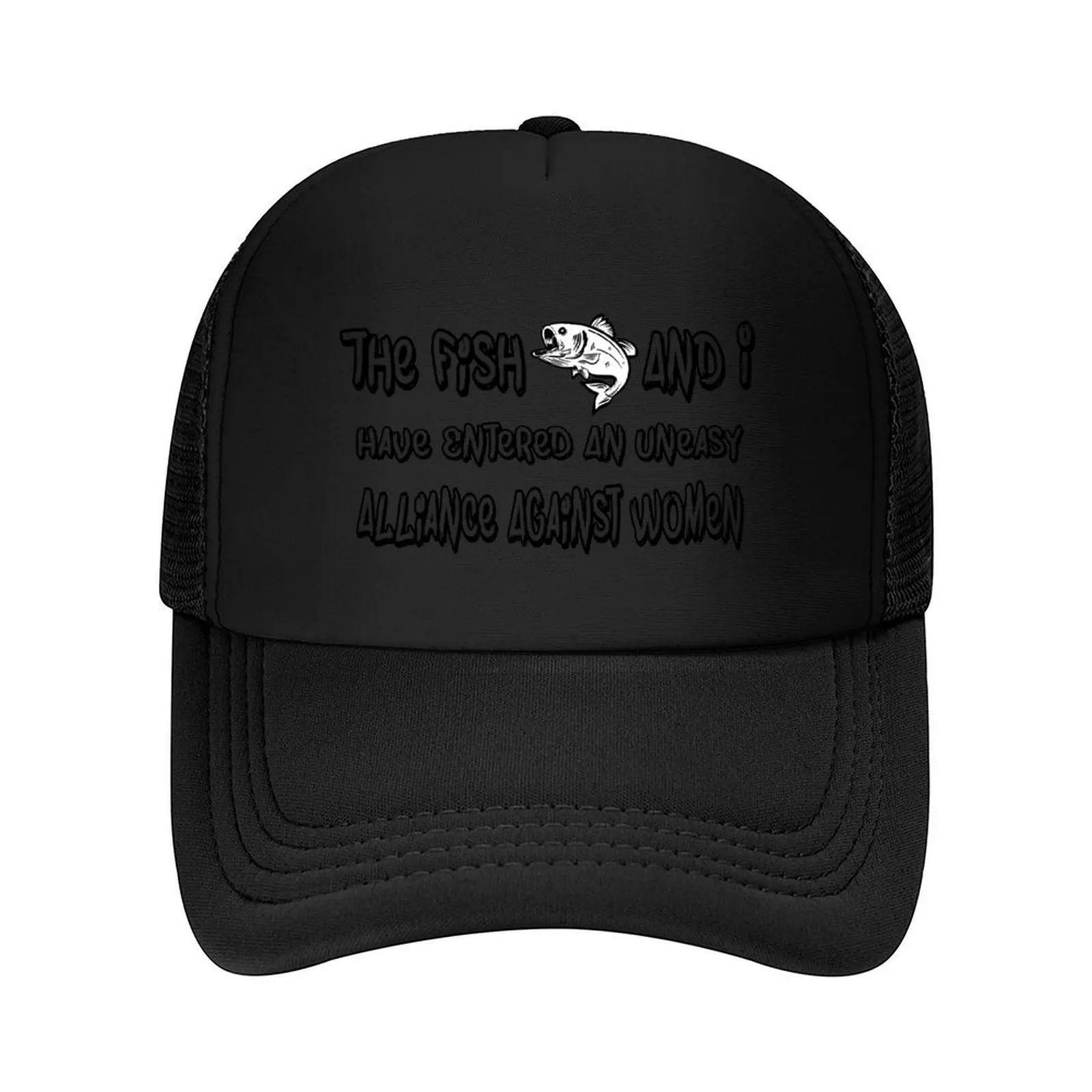 

The Fish And I, Have Entered An Uneasy Alliance Against Women. Baseball Cap Golf Cap tea Hat For Men Women's