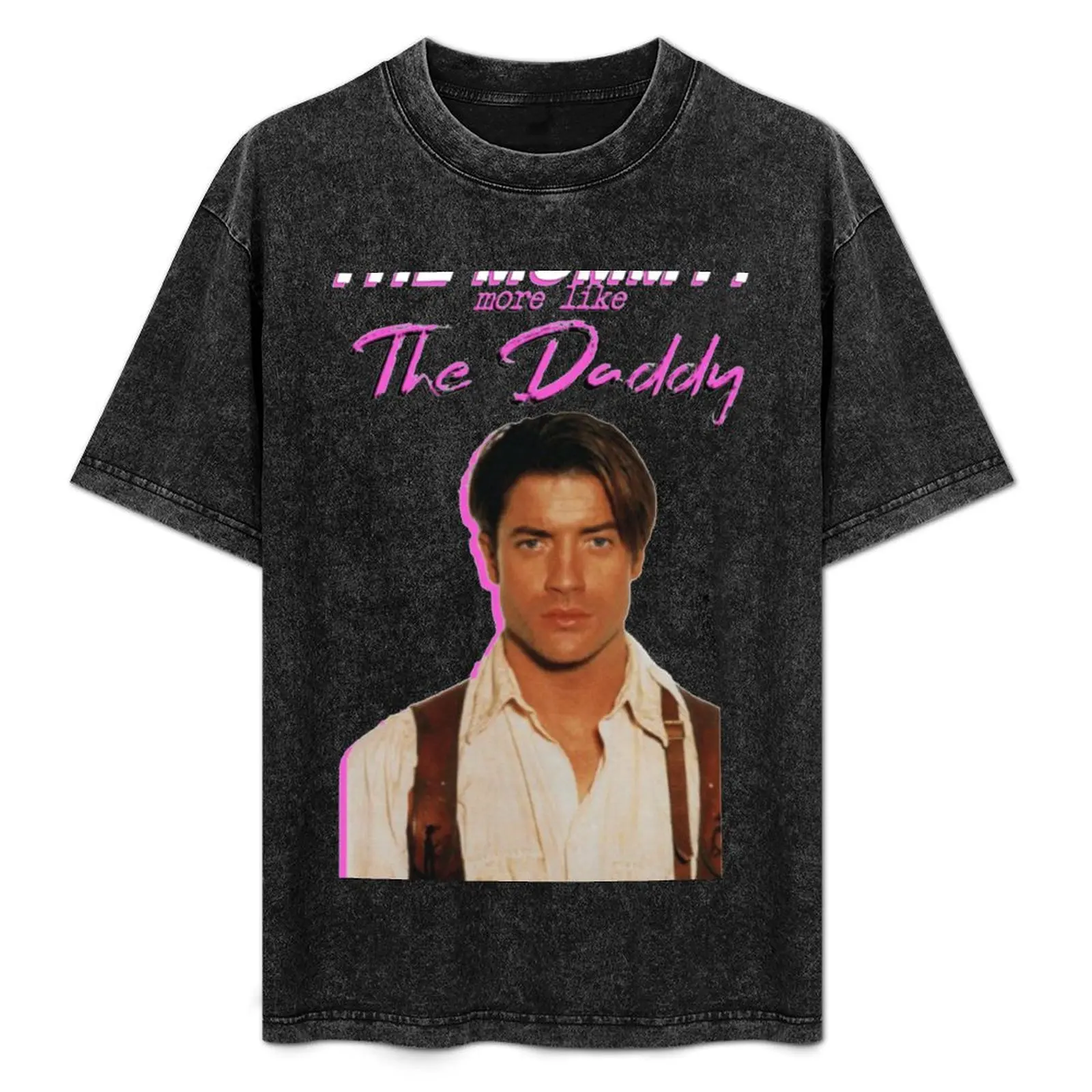 

Brendan Fraser The Mummy More Like The Daddy T-Shirt Breathable Lightweight Summer Top
