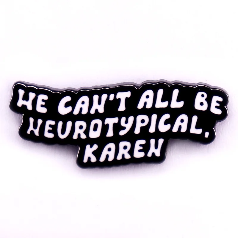 We Can't All Be Neurotypical Karen Lapel Pin Neurodiversity Awareness Enamel Pin Jewelry