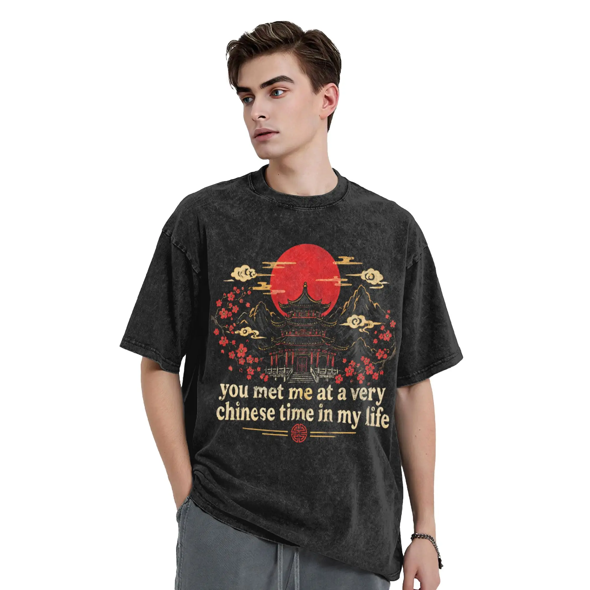 You Met Me At A Very Chinese Time In My Life T Shirts Washed 100% Cotton T-Shirt  Men Women Tops Streetwear Summer Tops Tees
