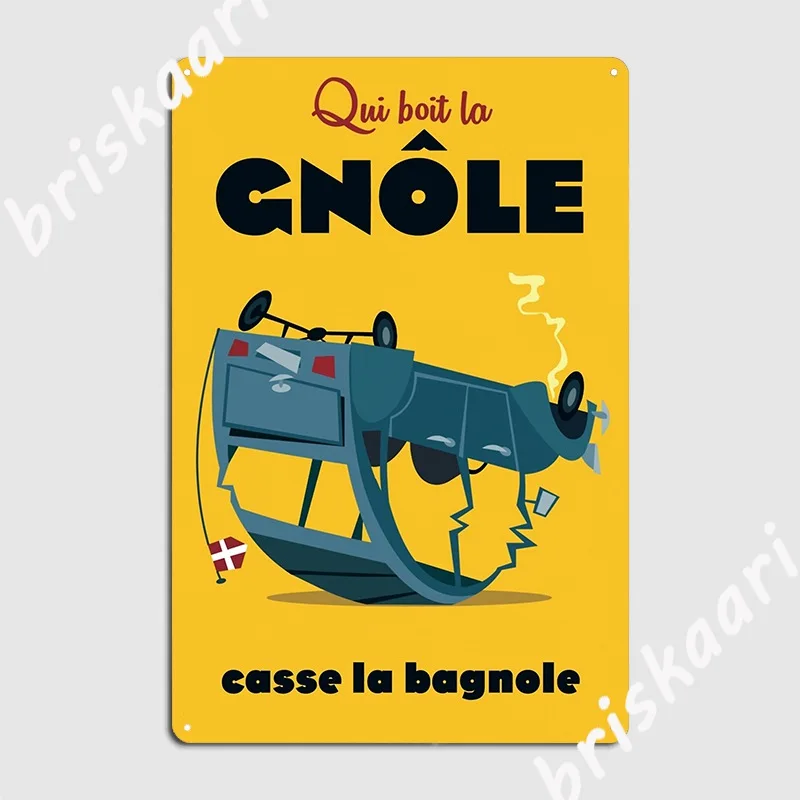 Qui Bois La Gnole Casse La Bagnole Poster Metal Sign Plates Designing Cave Pub Wall Pub Tin Sign Posters