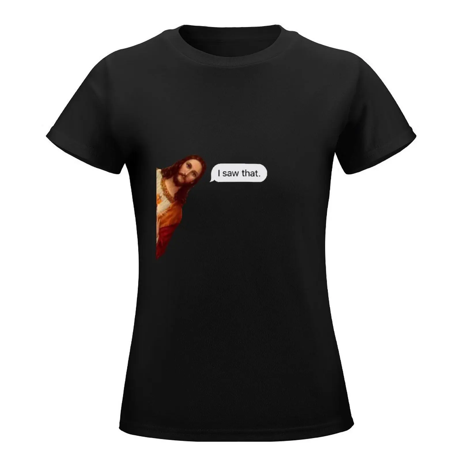 Jesus I saw that text T-Shirt oversized new edition cotton t shirts Women