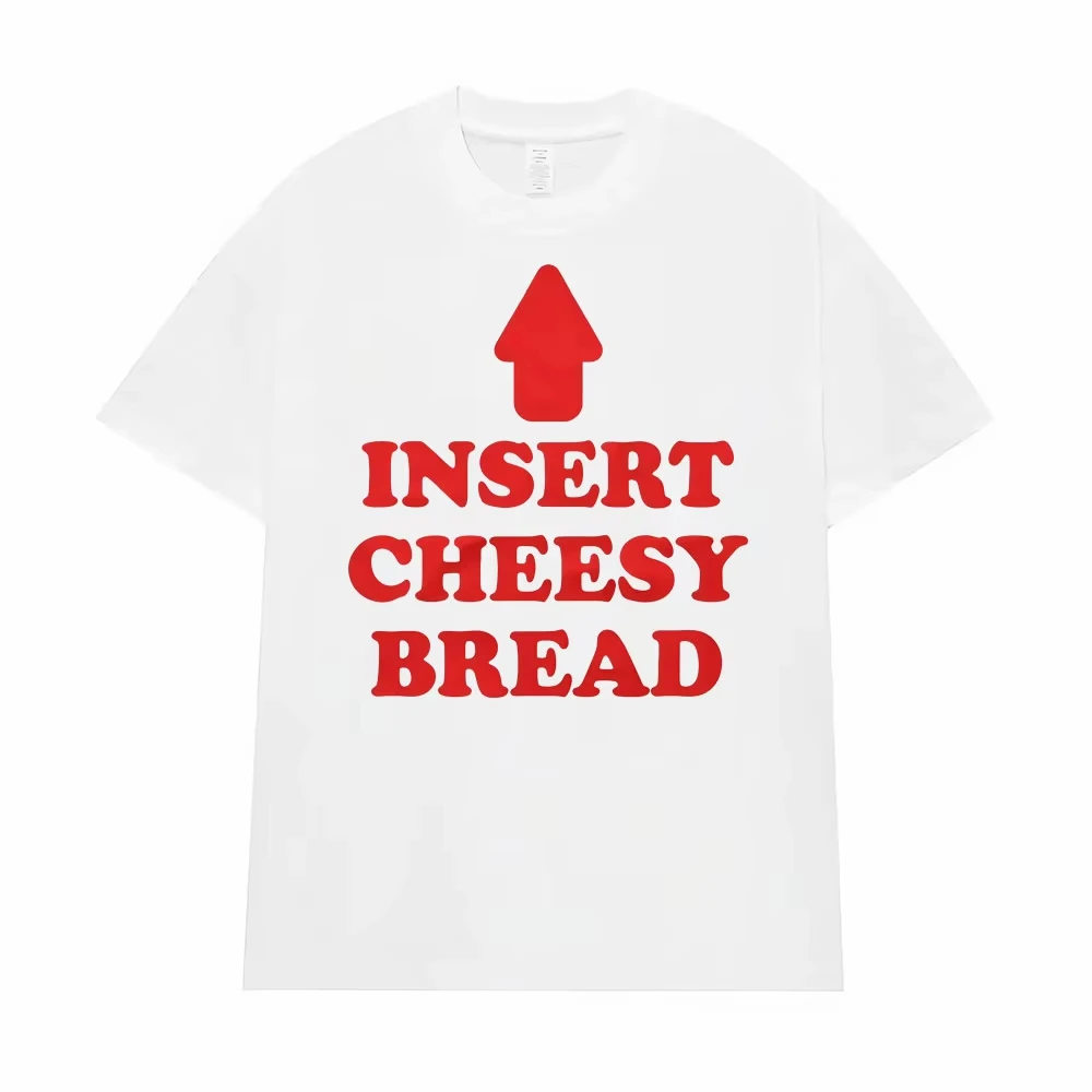 Insert Cheesy Bread Funny Meme Sayings Graphic Tshirts Men's Women Fashion Humor Gothic Trend T-shirts Casual Oversized T Shirts