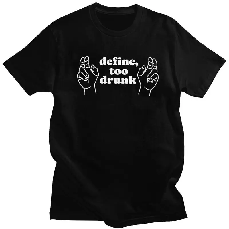 Define Too Drunk T-Shirt 100% Cotton Tee Tops Summer Round Neck Funny Sarcastic Saying Tshirts Fashion Short Sleeve Clothing