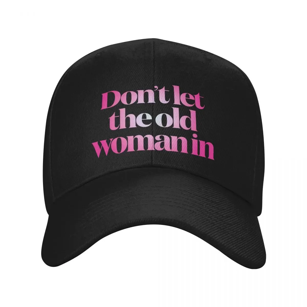 

Don't let the old woman in v.5 Baseball Cap sun hat Streetwear Man Women's