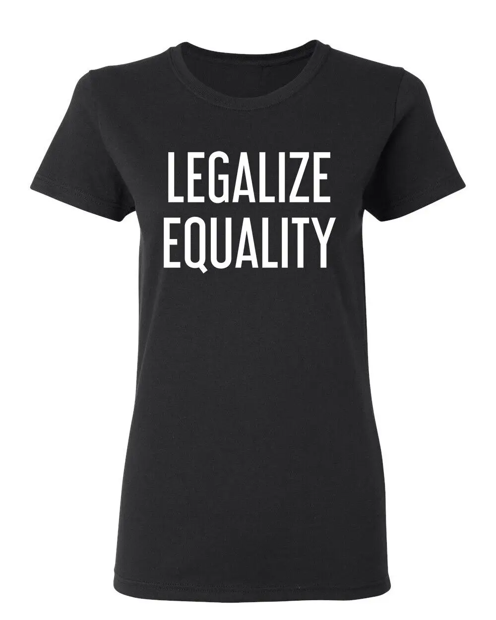 Legalize Equality Sarcastic Novelty Graphics Funny Womens T-Shirt