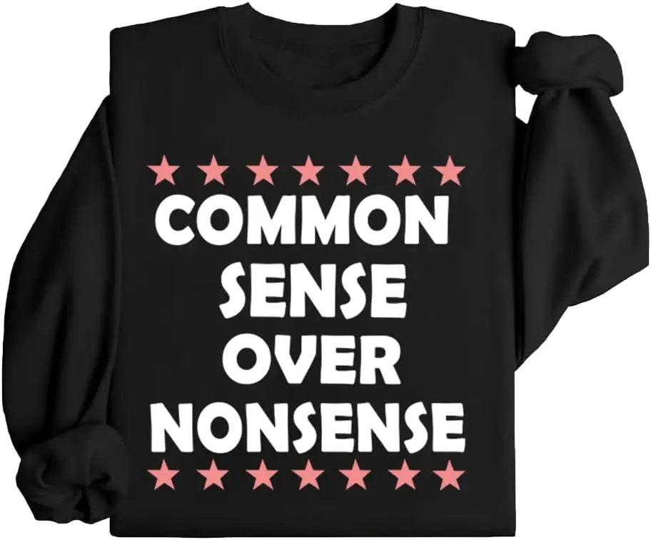 Common Sense Over Nonsense Sweatshirt, Common Sense Over Nonsense Hoodie Novelty Sweatshirt