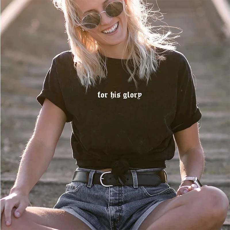 

For His Glory Christian Women T Shirts Religious Clothes Cotton O Neck Goth Aesthetic T-shirt Faithful Graphic Tee Dropshipping