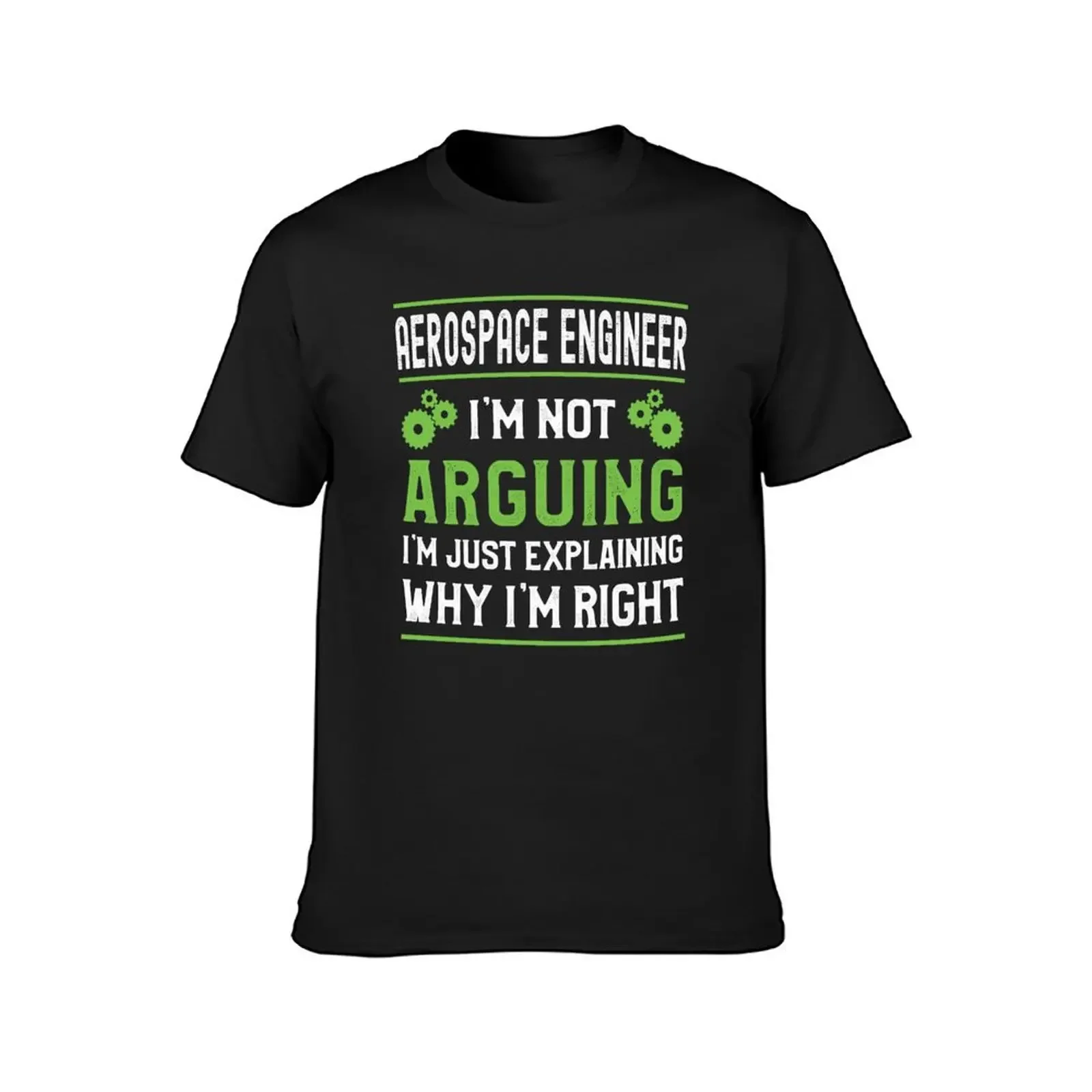 Aerospace Engineer I'm Not Arguing I'm Just Explaining Why I'm Right T-Shirt oversized t shirt cotton t shirt men