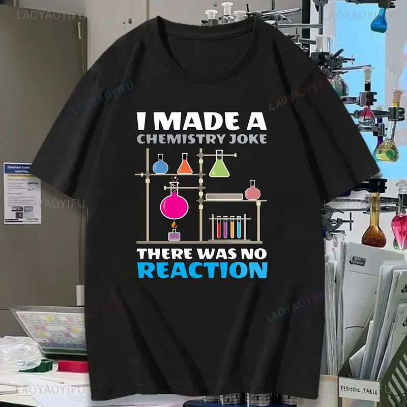 Funny I Made A Chemistry Joke There Was No Reaction Woman Printed T-shirt Summer Simple Science Teacher Cotton Tshirt Man Tops