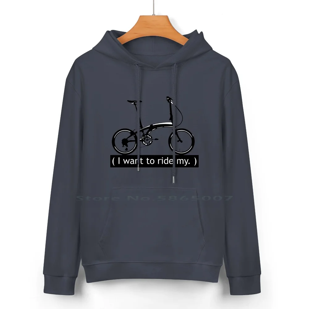 I Want To Ride My. Pure Cotton Hoodie Sweater 24 Colors City Bike Foldable Bikers Cycicle Tern Passion Marco 100% Cotton Hooded