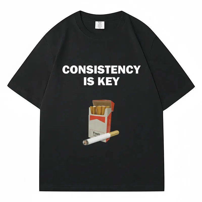 Consistency Is Key Smoking Funny Meme T Shirt Men Women Humor Creativity T-shirts Loose Cotton Novelty Streetwear Friends Gift