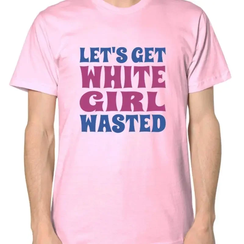 Let's Get White Girl Wasted T shirt