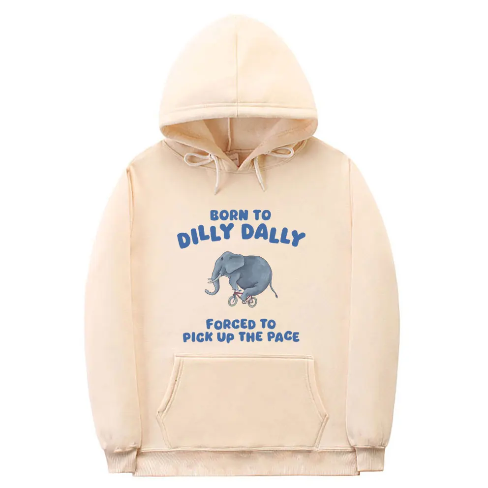 

Funny Elephant Born To Dilly Dally Forced To Pick Up The Pace Print Hoodie Men's Fashion Sweasthirt Male Fleece Cotton Hoodies