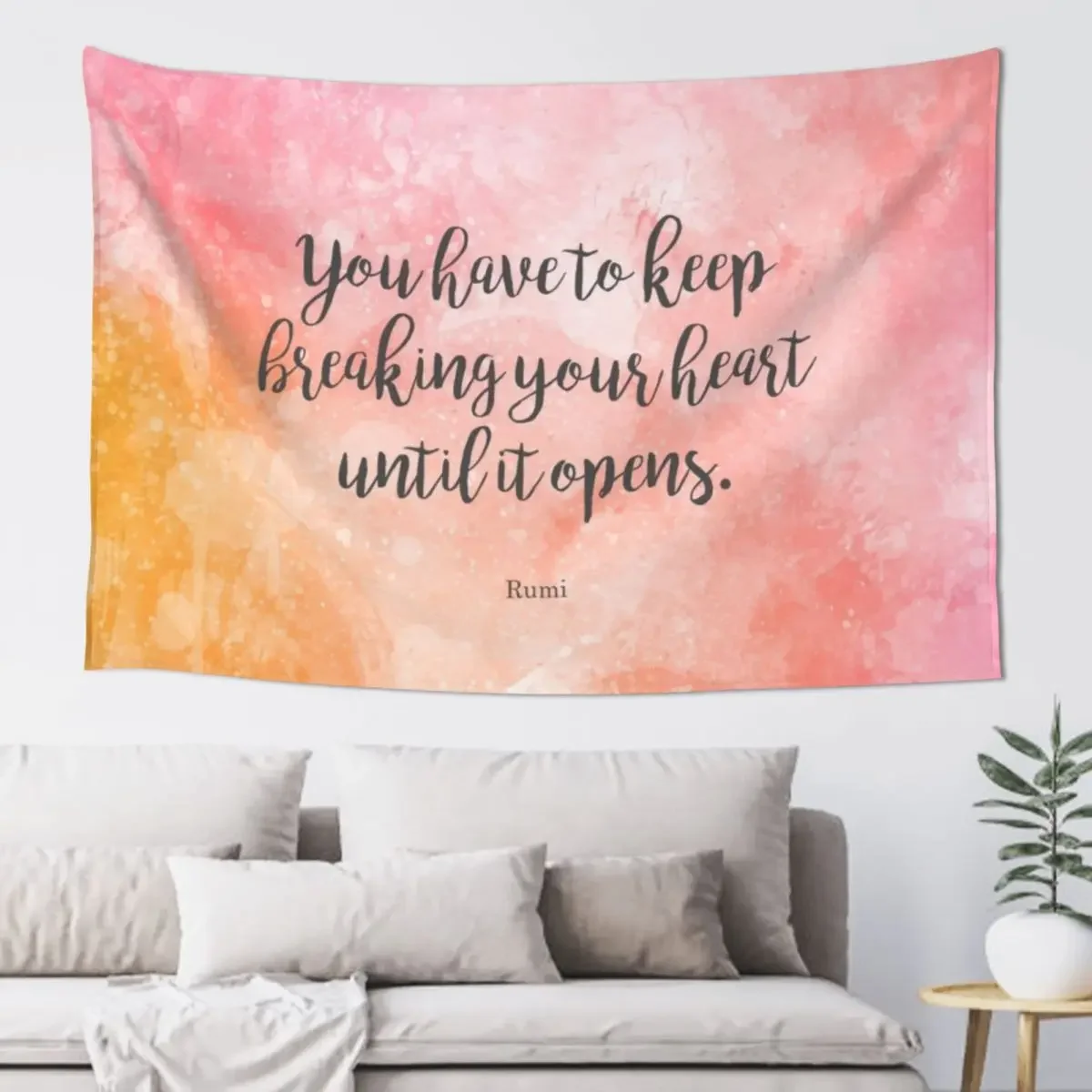 You have to keep breaking your heart until it opens. - Rumi Tapestry Decor For Bedroom Room Decor Cute Tapestry