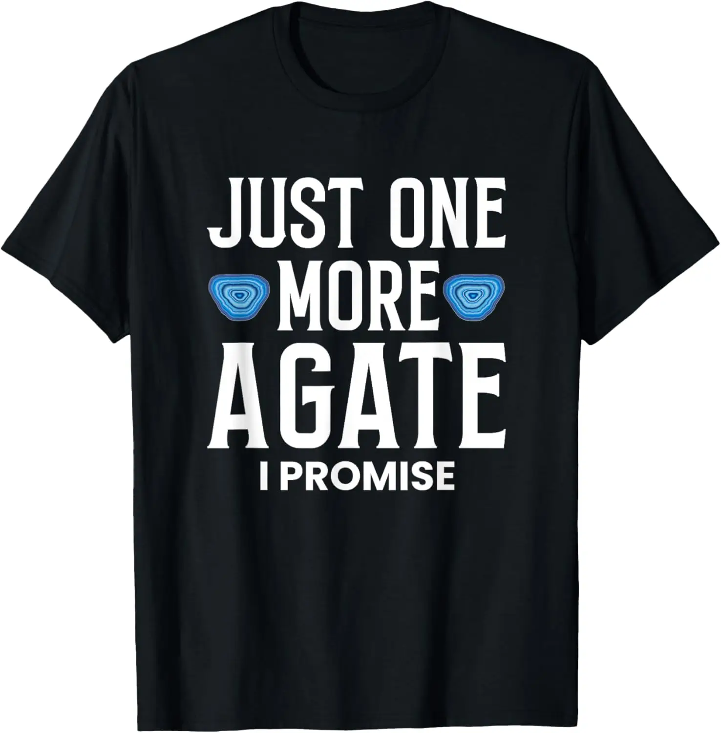 Just One More Agate I Promise T-Shirt