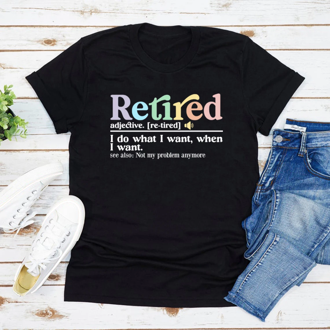 Retired Definition Tee Retired I Do What I Want When I Want Shirt Women Short Sleeve T-shirt Funny Retirement Tee Female Tshirt