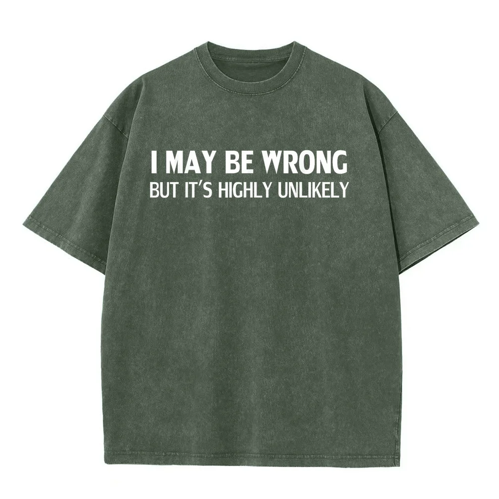 Funny I May Be Wrong But It's Highly Unlikely T-Shirt T Shirts Men Japanese Anime Korean Popular Clothes Shirt Casual Tee Short