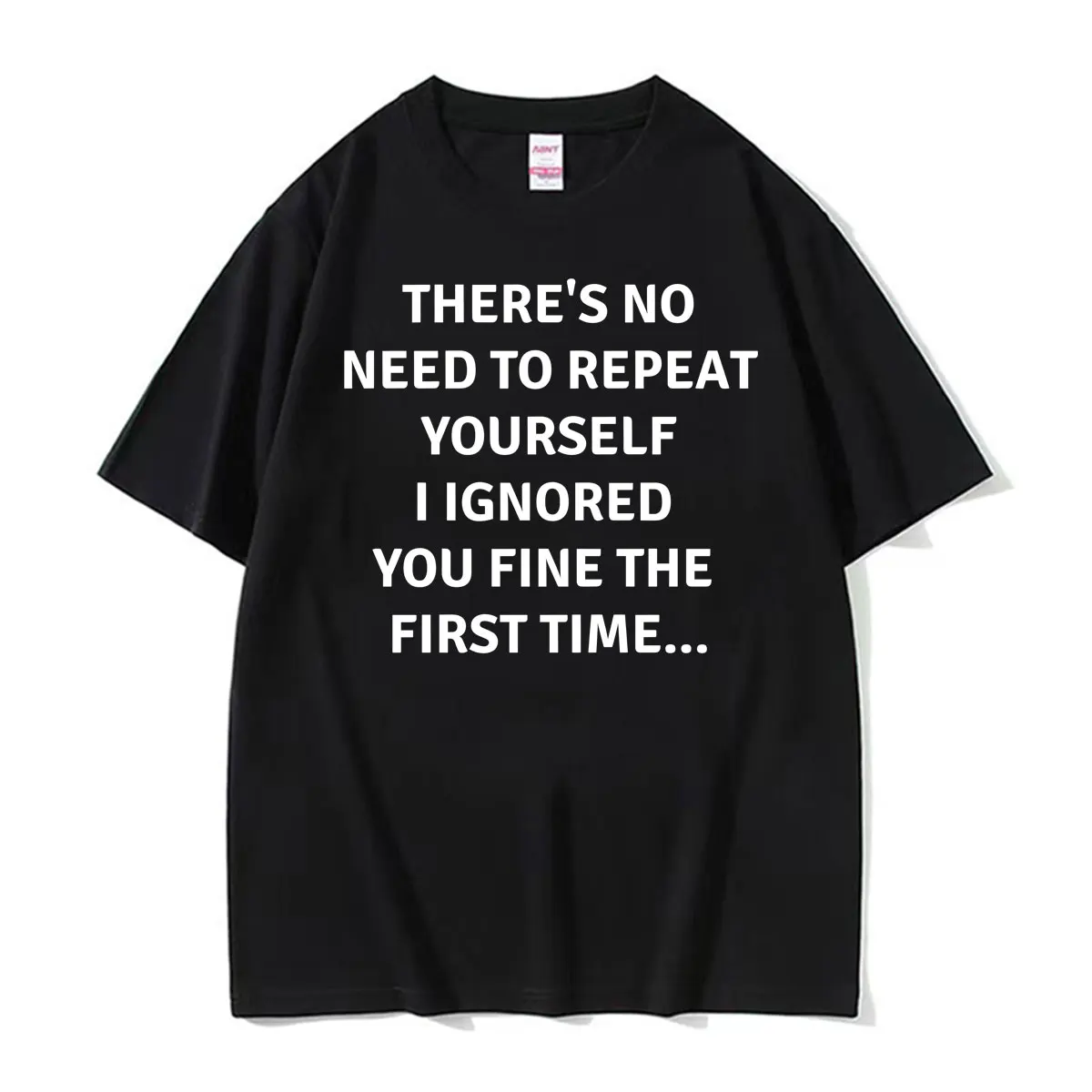 There's No Need To Repeat Yourself I Ignored You Fine The First Time.. Funny Sarcastic T-shirt Men Summer Casual Cotton T Shirts
