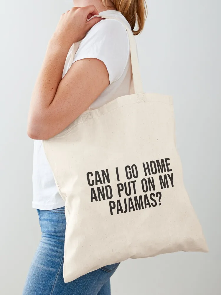 can i go home and put on my pajamas Tote Bag Big bag Big bag women Shopper Fabric