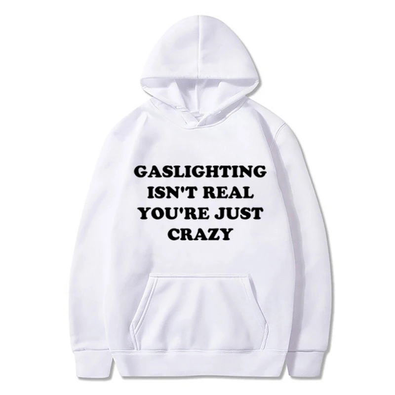 Gaslighting Isn't Real You're Just Crazy Hoodie Y2k Streetwear Women/Men Hoodies Winter Casual Sweatshirt Graphics Pullover Teen