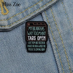 MY BRAIN HAS WAY TOOMANY TABS OPEN Enamel Pins Custom Empty Your Brain Brooches Lapel Badges Funny Jewelry Gift for Friends
