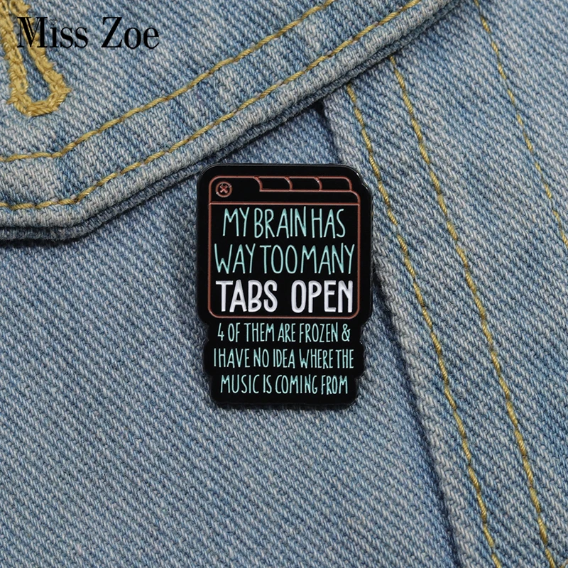 MY BRAIN HAS WAY TOOMANY TABS OPEN Enamel Pins Custom Empty Your Brain Brooches Lapel Badges Funny Jewelry Gift for Friends