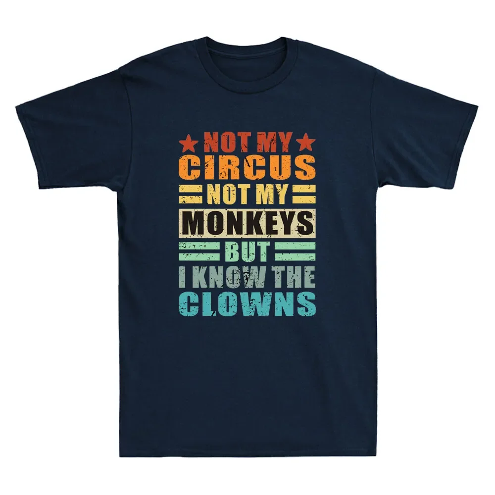 Not My Circus Not My Monkeys But I Know The Clowns Funny Quote Retro Men T-Shirt