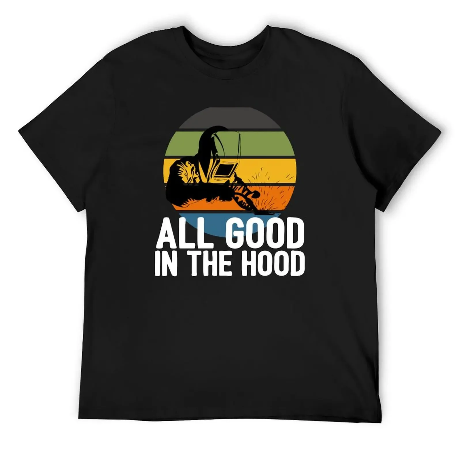 

All Good In The Hood Funny Welding T-Shirt customs design your own cute clothes korean fashion graphic shirts mens clothing