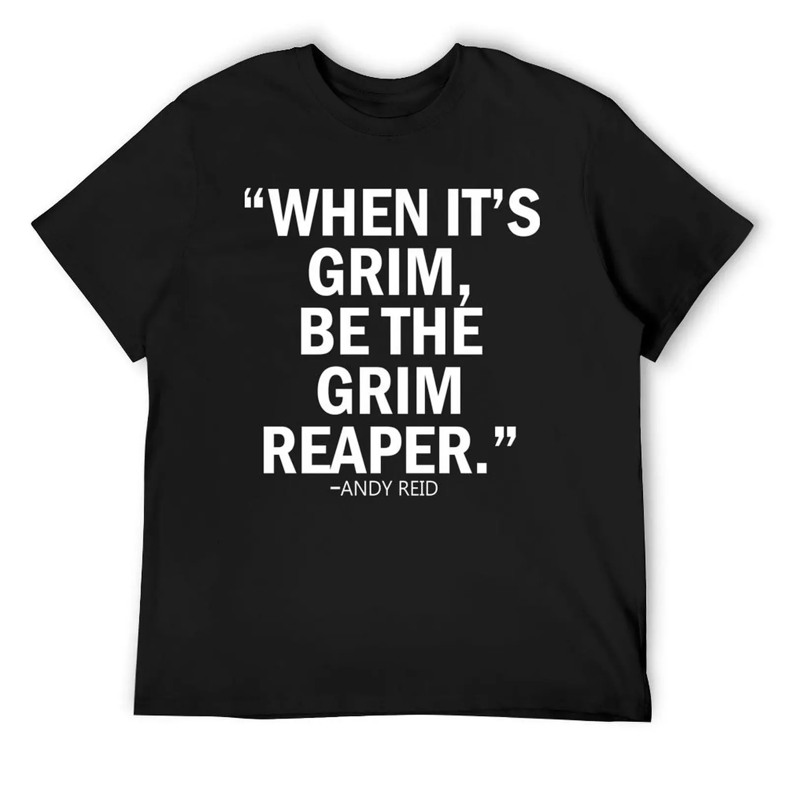 When it's grim, be the grim reaper. quoted by andy Classic T-Shirt custom t shirt hippie clothes Men's t-shirt