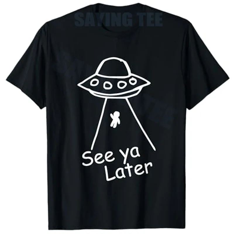 

See Ya Later Alien UFO Abduction Y2K T-Shirt Funny Space Humor Cool Design Graphic Saying Tee Novelty Gift Streetwear Clothes