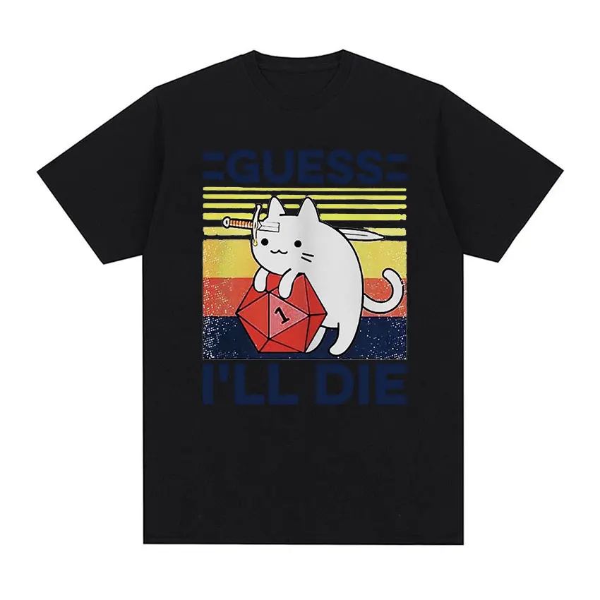 Funny Guess I'll Die Cat Meme Graphic T Shirt Men Women Casual Fashion Short Sleeve T-shirts Tops 100% Cotton Oversized T-shirt