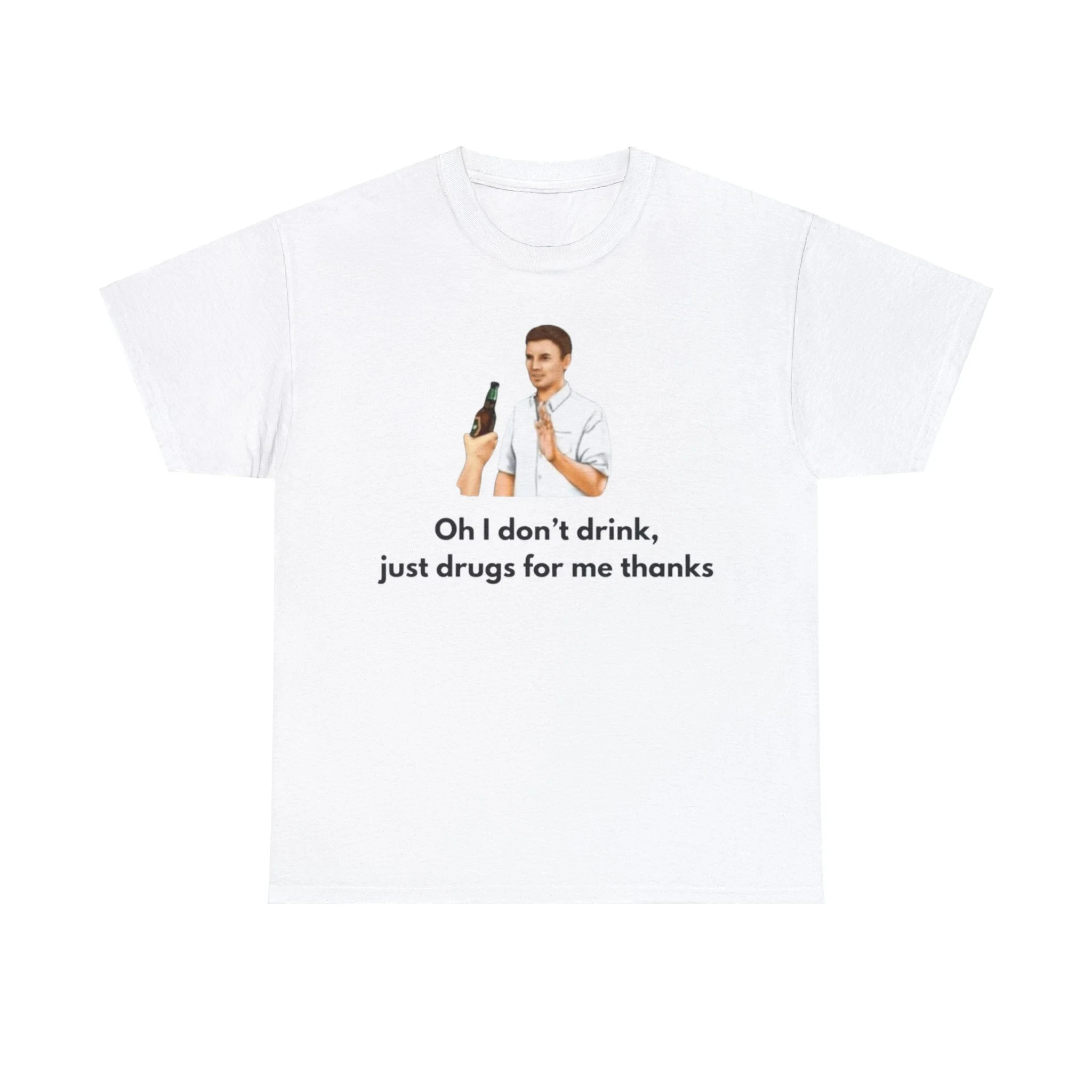 أوه أنا لا أشرب فقط المخدرات بالنسبة لي شكرًا تي شيرت - قميص مضحك للجنسين تصميم مريح مثالي لمحبي الفكاهة والأسلوب الجريء