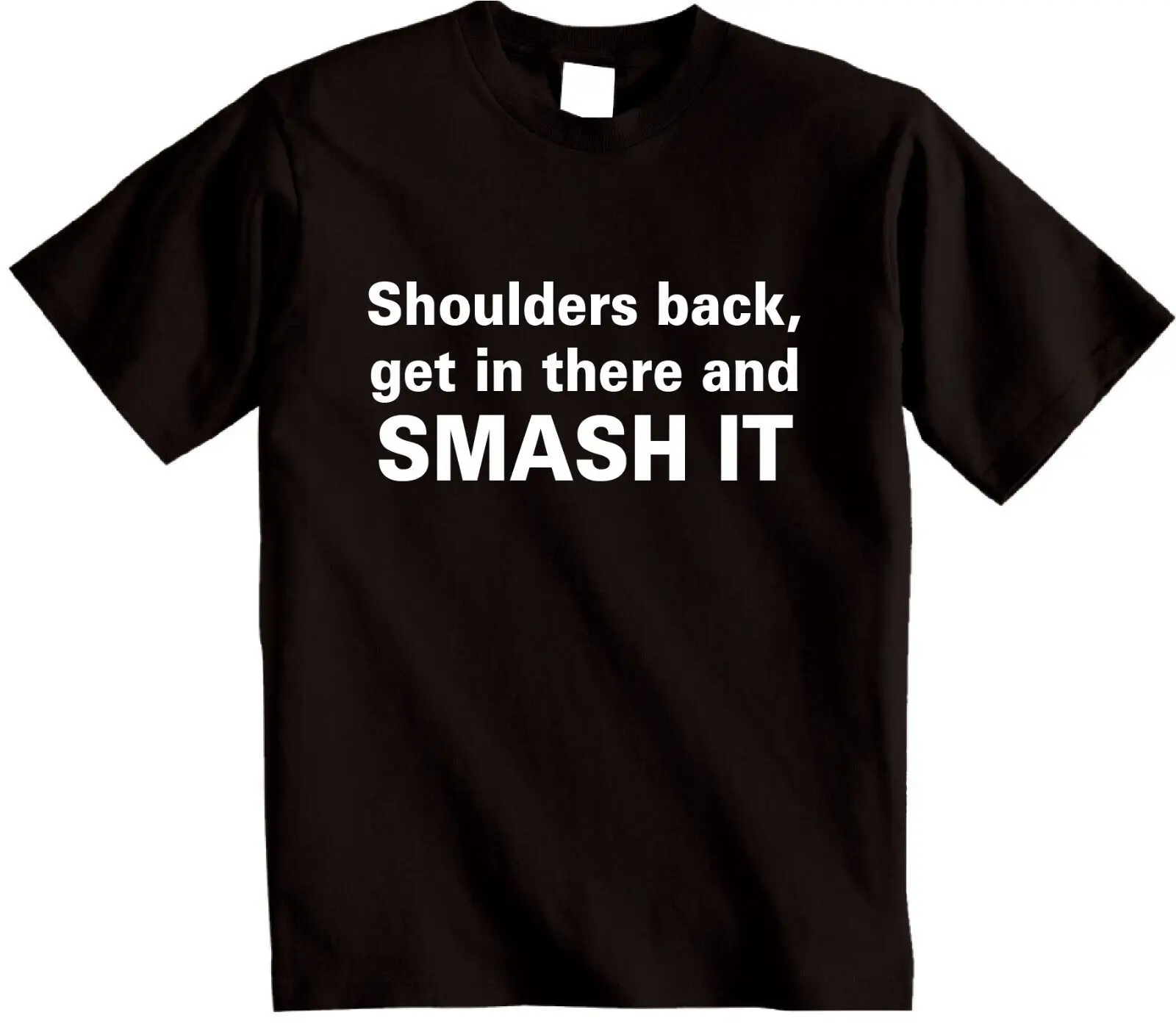 Shoulders back get in there and SMASH IT T shirt mens womens Novelty