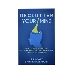 Declutter Your Mind How to Stop Worrying, Relieve Anxiety and Eliminate Negative Thinking Book Paperback