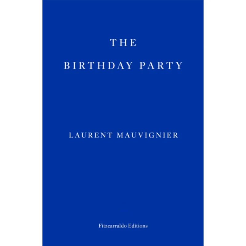 

The Birthday Party Laurent Mauvignier Fitzcarraldo Editions 9781804270226 Book