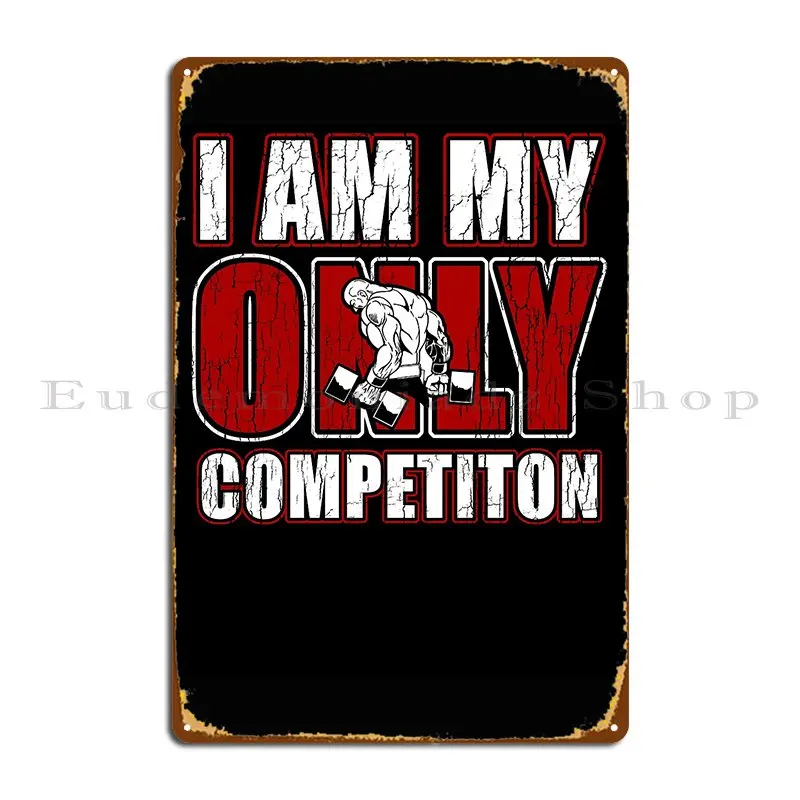 I Am My Only Competiton Motivational Bodybuilding Quote Metal Signs Decoration Bar Retro Create Designing Tin Sign Poster