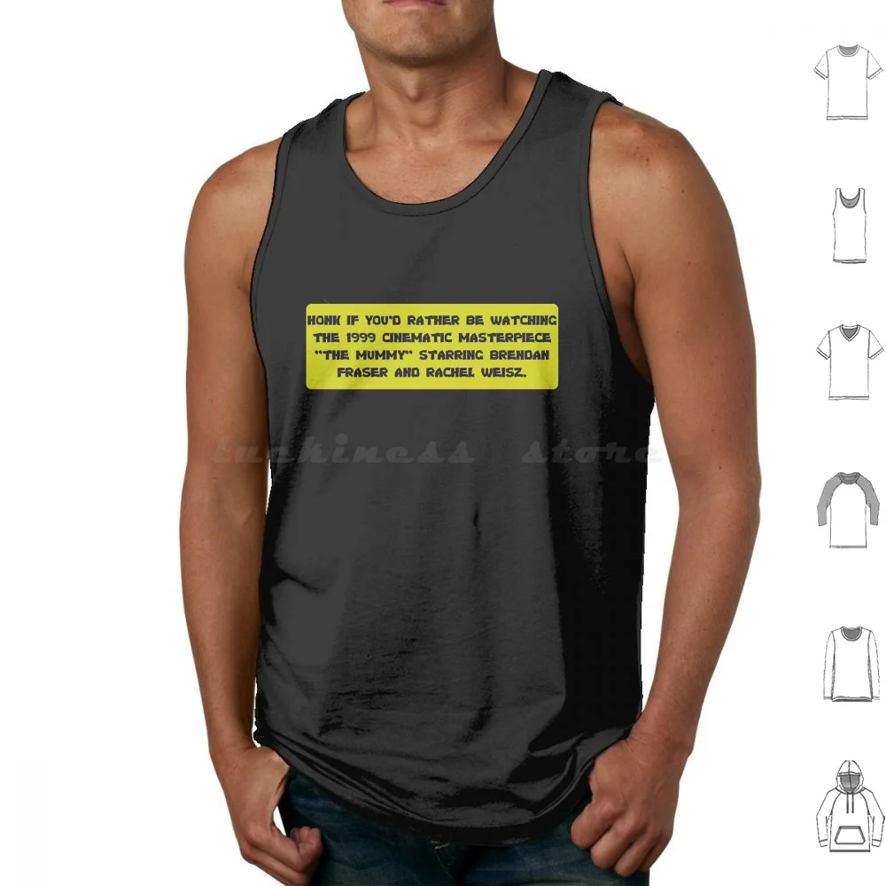 Honk If You'D Rather Be Watching The 1999 Cinematic Masterpiece The Mummy Tank Tops Print Cotton Honk If Youd Rather Be