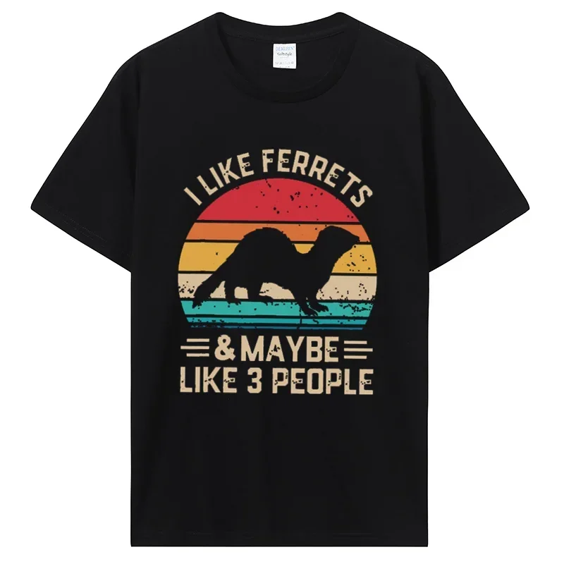 I Like Ferret and Like 3 People Animal Lovers Gift T Shirt Summer Graphic Cotton Streetwear Short Sleeve T-shirt Men Clothing