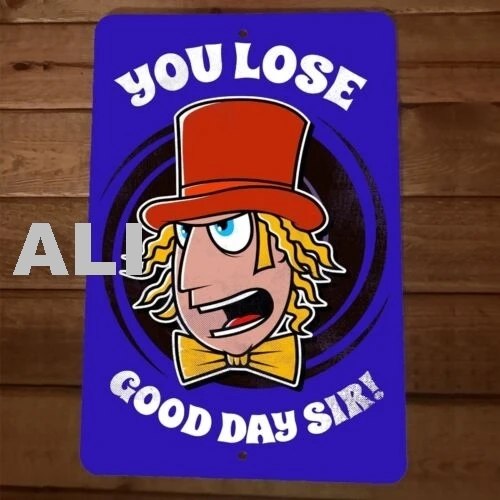 You Lose Good Day Sir Willy Wanka 8x12 Metal Wall Sign Poster 66 sign